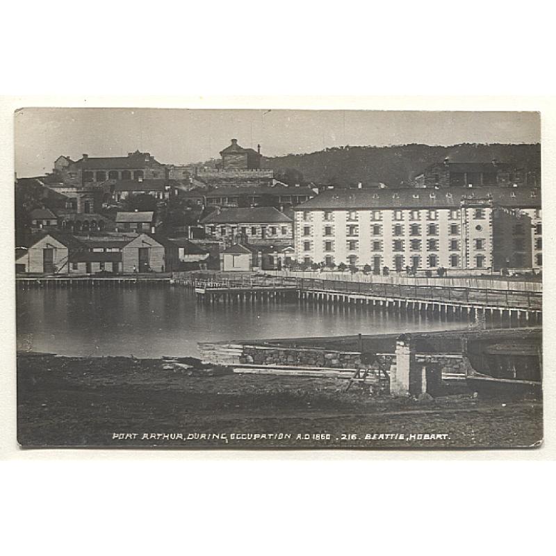 (FG15030) TASMANIA · c.1920: unused real photo card by J.W. Beattie with a view of PORT ARTHUR DURING OCCUPATION A.D. 1860 · numbered 216 · this would have originally been an Anson Bros. photo · fine condition