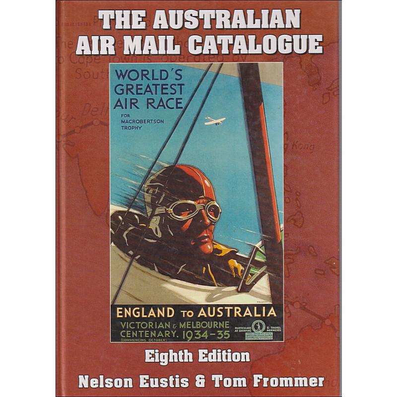 (KB1033B) THE AUSTRALIAN AIR MAIL CATALOGUE (8th edition) by Nelson Eustis & Tom Frommer published by "A Page in Time" in 2008 · hardcover with 278pp · see full description