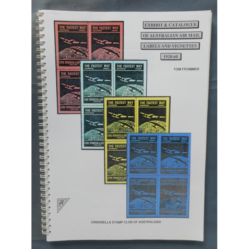 (MM1282A) EXHIBIT & CATALOGUE OF AUSTRALIAN AIR MAIL LABELS AND VIGNETTES 1920 - 60 by Tom Frommer published by the Cinderella Stamp Club of Australasia in 1995 · 24/100 copies printed · spiral bound with 120pp · "as new" (3 sample images)