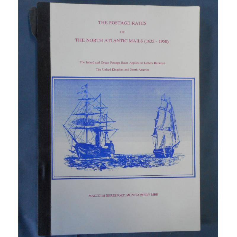 (MM1328A) THE POSTAGE RATES OF THE NORTH ATLANTIC MAILS (1635 - 1950) by M.B. MONTGOMERY published in softcover by the author in 1991 · spine needs some repair to the binding tape o/wise condition is excellent