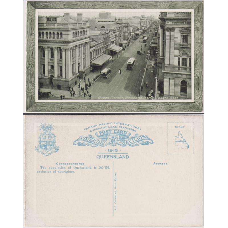 (QQ1132) QUEENSLAND · 1915: unused official postcard w/view of QUEENS STREET, BRISBANE LOOKING SOUTH WEST printed by the Govt. Printer for distribution from the Australian Pavilion at the Panama-Pacific Exposition held at San Francisco · fine condition