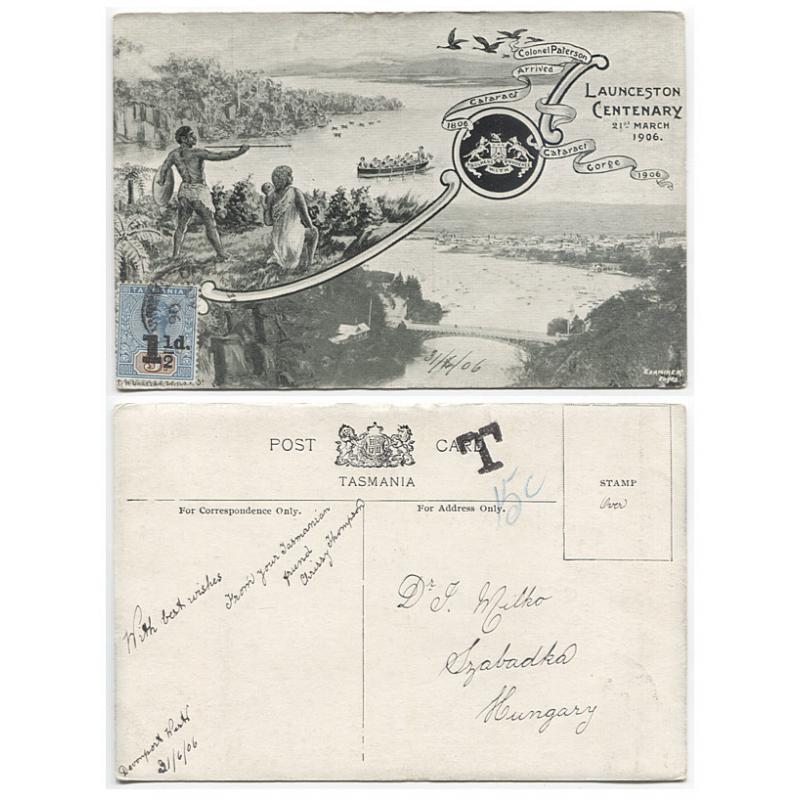 (RN10016) TASMANIA · 1906: H.W. Grattan card published for the LAUNCESTON CENTENARY · postally used to Hungary and in fine condition · taxed 15 centimes with a clear impression of the T h/s (Reid DP12) applied at Launceston