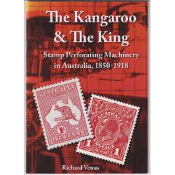 (TY1253L) THE KANGAROO & THE KING · Stamp Perforating Machinery in Australia, 1850-1918 by Richard Venus · published by the author in 2013 · softcover with 24pp in "as new" condition (2 sample images)