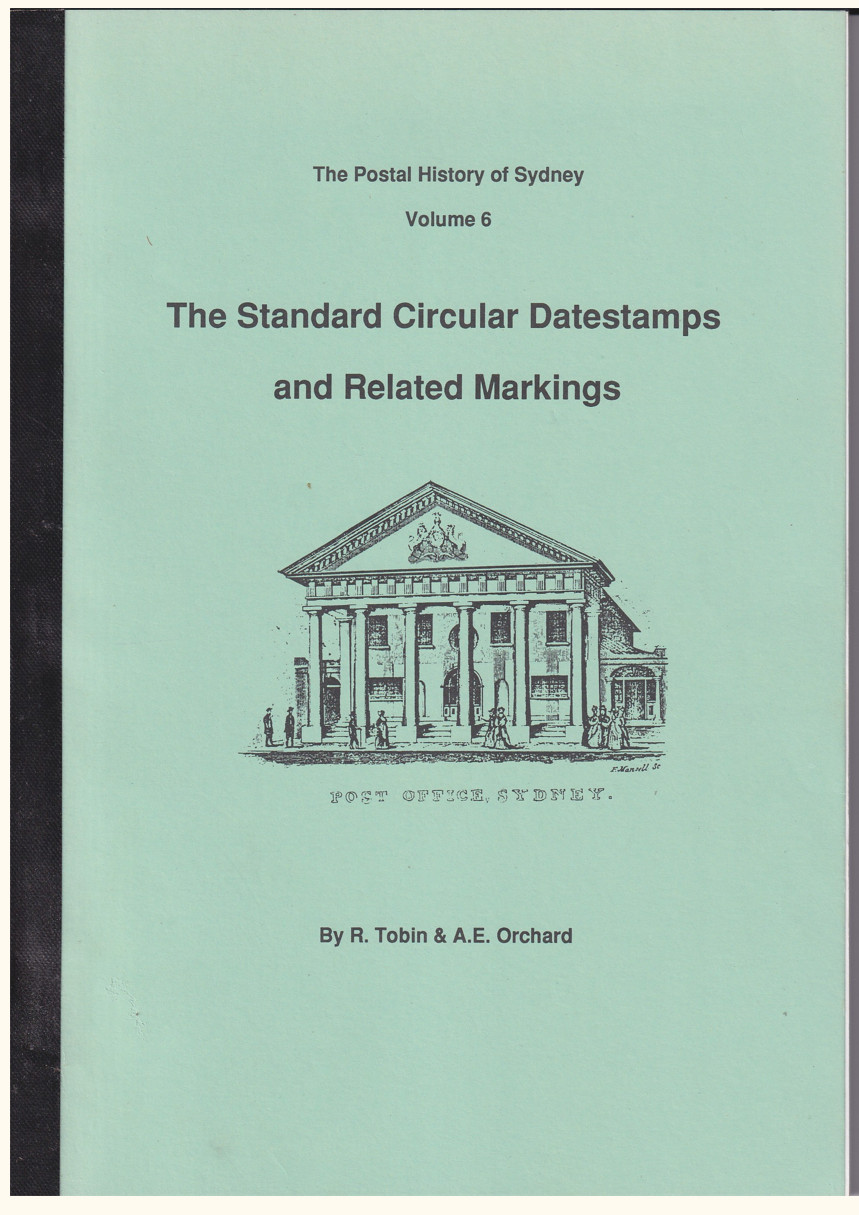(QQ1282L) THE STANDARD CIRCULAR DATESTAMPS AND RELATED MARKING (The Postal History of Sydney Volume 6) by R Tobin & AE Orchard published by Magpie Press in 1995 · softcover publication with 146pp · "as new" condition
